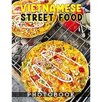 Vietnamese Street Food Photo Book: Cheap Food and Delicious | Street Photography for Traveller to Decor | 40+ Page High Quality Picture for Relaxtion