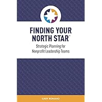 Finding Your North Star: A practical, successful approach for nonprofit strategic planning Finding Your North Star: A practical, successful approach for nonprofit strategic planning Paperback Kindle