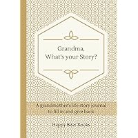 Grandma, What's Your Story?: A grandmother's life story journal to fill in and give back Grandma, What's Your Story?: A grandmother's life story journal to fill in and give back Hardcover Paperback
