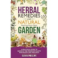Herbal Remedies & Natural Healing from Your Garden: A Practical Guide to Harness the Power of Plants for Health and Wellness (Nourishing Generations: ... Family, Fertility, and Maternal Wellness) Herbal Remedies & Natural Healing from Your Garden: A Practical Guide to Harness the Power of Plants for Health and Wellness (Nourishing Generations: ... Family, Fertility, and Maternal Wellness) Paperback Kindle Audible Audiobook