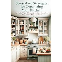Stress-Free Strategies for Organizing Your Kitchen: How to Quickly & Effortlessly Declutter Your Home Using Cutting-Edge Techniques Stress-Free Strategies for Organizing Your Kitchen: How to Quickly & Effortlessly Declutter Your Home Using Cutting-Edge Techniques Hardcover Kindle Audible Audiobook Paperback