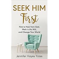 Seek Him First: How to Hear from God, Walk in His Will, and Change Your World Seek Him First: How to Hear from God, Walk in His Will, and Change Your World Kindle Paperback Audible Audiobook