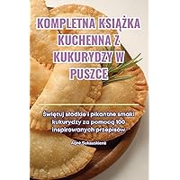 Kompletna KsiĄŻka Kuchenna Z Kukurydzy W Puszce (Polish Edition)