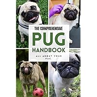 The Comprehensive Pug Handbook: All about your Pug