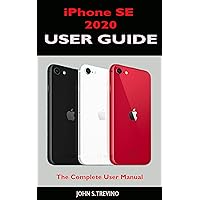 iPhone SE 2020 USER GUIDE: The Complete Manual For Beginners, Seniors And Pros To Master The New iPhone Se 2020 With Tips And Tricks On It’s New Ios 13 Upgrade iPhone SE 2020 USER GUIDE: The Complete Manual For Beginners, Seniors And Pros To Master The New iPhone Se 2020 With Tips And Tricks On It’s New Ios 13 Upgrade Kindle Paperback