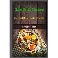 Sweet Potato Casserole: Crockpot Honey Garlic Meatballs Sweet Potato Casserole: Crockpot Honey Garlic Meatballs Paperback Kindle