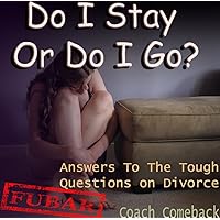 Do I Stay Or Do I Go? - Answers you should have before making the biggest decision of your life - DIVORCE (This is FUBAR! Book 1) Do I Stay Or Do I Go? - Answers you should have before making the biggest decision of your life - DIVORCE (This is FUBAR! Book 1) Kindle