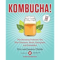 Kombucha!: The Amazing Probiotic Tea that Cleanses, Heals, Energizes, and Detoxifies Kombucha!: The Amazing Probiotic Tea that Cleanses, Heals, Energizes, and Detoxifies Paperback Kindle