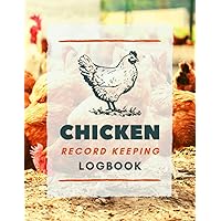Chicken Record Keeping Logbook: Poultry Farming Journal to Track Egg Output, Feeding, Medical Care Records, Incubation, Profit & More | Chicken Raising Notebook For Flock Owners & Homesteaders