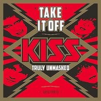 Take It Off: KISS Truly Unmasked Take It Off: KISS Truly Unmasked Audible Audiobook Paperback Kindle
