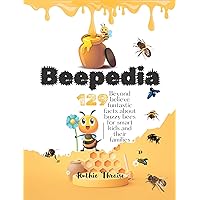 Beepedia : 129 Beyond Believe Funtastic Facts about Buzzy Bee for Smart kids and their Families Beepedia : 129 Beyond Believe Funtastic Facts about Buzzy Bee for Smart kids and their Families Kindle Paperback