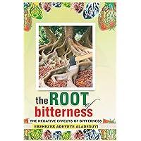The Root of Bitterness: The Negative Effects of Bitterness The Root of Bitterness: The Negative Effects of Bitterness Paperback Kindle