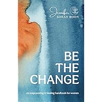 Be the Change: An Empowering and Healing Handbook for Women Be the Change: An Empowering and Healing Handbook for Women Hardcover Kindle Audible Audiobook
