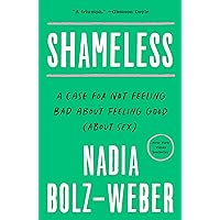 Shameless: A Case for Not Feeling Bad About Feeling Good (About Sex) Shameless: A Case for Not Feeling Bad About Feeling Good (About Sex) Paperback Audible Audiobook Kindle Hardcover