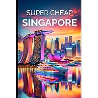 Super Cheap Singapore Travel Guide 2021: How to Enjoy a $1,000 Trip to Singapore for $150