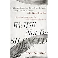 We Will Not Be Silenced: Responding Courageously to Our Culture's Assault on Christianity We Will Not Be Silenced: Responding Courageously to Our Culture's Assault on Christianity Paperback Kindle Audible Audiobook Audio CD