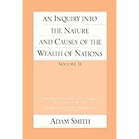 An Inquiry Into the Nature and Causes of the Wealth of Nations, Vol 2 An Inquiry Into the Nature and Causes of the Wealth of Nations, Vol 2 Paperback Kindle Hardcover