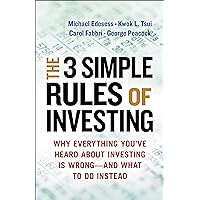 The 3 Simple Rules of Investing: Why Everything You've Heard About Investing Is Wrong—and What to Do Instead The 3 Simple Rules of Investing: Why Everything You've Heard About Investing Is Wrong—and What to Do Instead Kindle Audible Audiobook Paperback MP3 CD