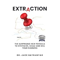 Extraction: The Surprising New Formula to Systemize, Scale and Sell Your Business Extraction: The Surprising New Formula to Systemize, Scale and Sell Your Business Kindle Audible Audiobook Hardcover Paperback
