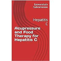 Acupressure and Food Therapy for Hepatitis C: Hepatitis C (Medical Books for Common People - Part 1 Book 75) Acupressure and Food Therapy for Hepatitis C: Hepatitis C (Medical Books for Common People - Part 1 Book 75) Kindle Paperback