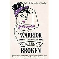 Fibromyalgia Warrior Tattered & Torn But Not Broken: Pain & Symptom Tracker: 90 Day Logbook with Daily Pain Assessment Diary Plus Mood, Sleep, ... Trackers for Chronic Illness Management Fibromyalgia Warrior Tattered & Torn But Not Broken: Pain & Symptom Tracker: 90 Day Logbook with Daily Pain Assessment Diary Plus Mood, Sleep, ... Trackers for Chronic Illness Management Paperback