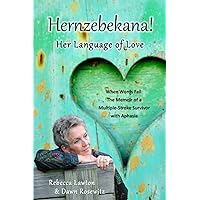 Hernzebekana: Her Language of Love: When Words Fail: The Memoir of a Multiple-Stroke Survivor with Aphasia Hernzebekana: Her Language of Love: When Words Fail: The Memoir of a Multiple-Stroke Survivor with Aphasia Paperback Kindle