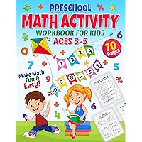 Preschool Math Activity Workbook for Kids Ages 3-5: Learn to Count, Addition and Subtraction Practice Workbook Activity Book for Preschoolers and ... Math Practice Workbook with 30+ Activities