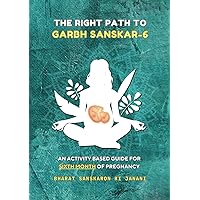 The Right Path to Garbh Sanskar - 6 (Second Edition - 2024) : An activity based guide for Sixth Month of Pregnancy: Pregnancy guide based on Indian ... (Month-Wise Activity Based Pregnancy Guides) The Right Path to Garbh Sanskar - 6 (Second Edition - 2024) : An activity based guide for Sixth Month of Pregnancy: Pregnancy guide based on Indian ... (Month-Wise Activity Based Pregnancy Guides) Paperback