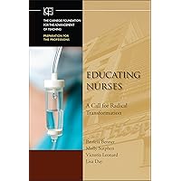 Educating Nurses: A Call for Radical Transformation Educating Nurses: A Call for Radical Transformation Hardcover Kindle