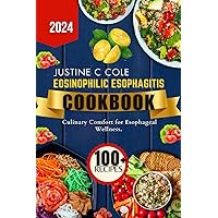Eosinophilic Esophagitis cookbook: Culinary Comfort for Esophageal Wellness (Justine C Cole's Culinary Creations Series) Eosinophilic Esophagitis cookbook: Culinary Comfort for Esophageal Wellness (Justine C Cole's Culinary Creations Series) Paperback
