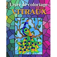 Livre de coloriage vitraux: Un livre de coloriage pour adultes et enfants avec 30 dessins de vitraux inspirants et des motifs faciles à réaliser pour se détendre (French Edition)