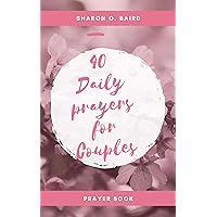 40 Daily Prayers For Couples : 5 minute Couples Devotional Prayers for Peace, Joy and Hope. 40 Daily Prayers For Couples : 5 minute Couples Devotional Prayers for Peace, Joy and Hope. Kindle Paperback