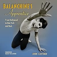 Balanchine's Apprentice: From Hollywood to New York and Back Balanchine's Apprentice: From Hollywood to New York and Back Kindle Hardcover Audible Audiobook Audio CD