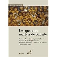 LES QUARANTE MARTYRS DE SEBASTES (French Edition) LES QUARANTE MARTYRS DE SEBASTES (French Edition) Kindle Paperback