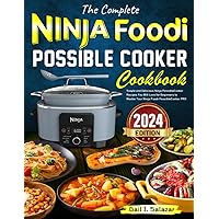 The Complete Ninja Foodi PossibleCooker Cookbook 2024: The Super Easy and Delicious Ninja PossibleCooker Recipes You Will Love for Beginners to Master Your Ninja Foodi PossibleCooker PRO The Complete Ninja Foodi PossibleCooker Cookbook 2024: The Super Easy and Delicious Ninja PossibleCooker Recipes You Will Love for Beginners to Master Your Ninja Foodi PossibleCooker PRO Paperback