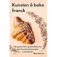 Kunsten å bake fransk (Norwegian Edition)