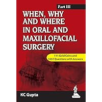 When, Why and Where in Oral and Maxillofacial Surgery: Part III When, Why and Where in Oral and Maxillofacial Surgery: Part III Kindle Paperback
