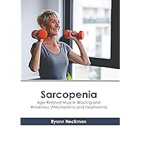 Sarcopenia: Age-Related Muscle Wasting and Weakness (Mechanisms and Treatments)