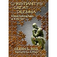 Christianity's Great Dilemma: Is Jesus Coming Again or Is He Not? Christianity's Great Dilemma: Is Jesus Coming Again or Is He Not? Paperback Kindle