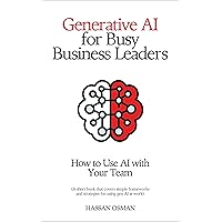 Generative AI for Busy Business Leaders: How to Use AI With Your Team (A short book that covers simple frameworks and strategies for using gen AI at work) Generative AI for Busy Business Leaders: How to Use AI With Your Team (A short book that covers simple frameworks and strategies for using gen AI at work) Kindle Paperback Audible Audiobook
