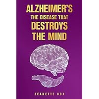 Alzheimer's The Disease That Destroys The Mind Alzheimer's The Disease That Destroys The Mind Paperback Kindle