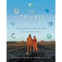The Seven Circles: Indigenous Teachings for Living Well The Seven Circles: Indigenous Teachings for Living Well Hardcover Audible Audiobook Kindle Audio CD