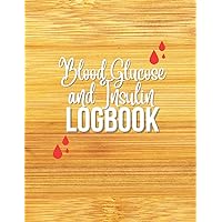 Blood Glucose and Insulin Logbook: Diabetes Log Book, Daily Weekly Blood Glucose Insulin, Blood Glucose, Insulin Unit Per, Carbohydrates | Tracking Journal | 8.5