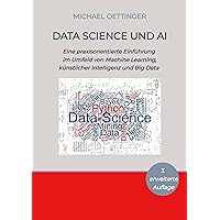 Data Science und AI: Eine praxisorientierte Einführung im Umfeld von Machine Learning, künstlicher Intelligenz und Big Data - 3. erweiterte Auflage (German Edition) Data Science und AI: Eine praxisorientierte Einführung im Umfeld von Machine Learning, künstlicher Intelligenz und Big Data - 3. erweiterte Auflage (German Edition) Kindle