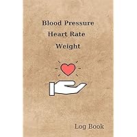 Blood Pressure Heart Rate Weight Log Book: BP Journal, Daily Record and Health Monitor, 4 Readings a Day with Time, Blood Preesure Tracker, Hypertension, Weight, 53 Weeks(1 Year), 6