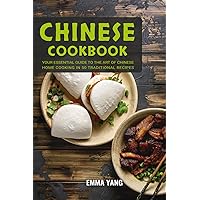 Chinese Cookbook: Your Essential Guide To The Art Of Chinese Home Cooking In 50 Traditional Recipes