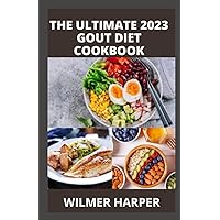 The Ultimate 2023 Gout Diet Cookbook: 100+ Easy Optimal Nutrition Recipes Guide to Manage Gout And Anti-Inflammatory, Lower Uric Acid Levels and Reduce Flares The Ultimate 2023 Gout Diet Cookbook: 100+ Easy Optimal Nutrition Recipes Guide to Manage Gout And Anti-Inflammatory, Lower Uric Acid Levels and Reduce Flares Paperback Kindle