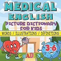 Medical English Picture Dictionary Book for Kids Grades 3-6: 50 Essential Words, Illustrations and Definitions for Visual Learners