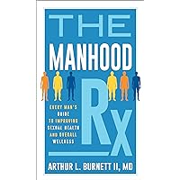The Manhood Rx: Every Man's Guide to Improving Sexual Health and Overall Wellness The Manhood Rx: Every Man's Guide to Improving Sexual Health and Overall Wellness Hardcover Kindle
