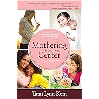 Mothering from Your Center: Tapping Your Body's Natural Energy for Pregnancy, Birth, and Parenting Mothering from Your Center: Tapping Your Body's Natural Energy for Pregnancy, Birth, and Parenting Paperback Audible Audiobook Kindle Audio CD